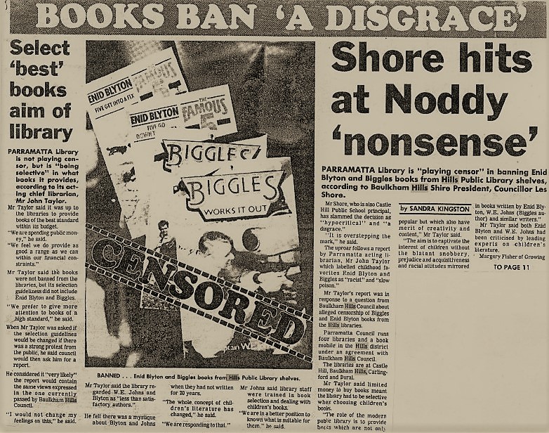 Kingston, Sandra. (1985, October 22). Books ban ‘a disgrace’. Select ‘best’ books aim of library. Shore hits at Noddy ‘nonsense’, The Hills Shire Times, p. 1 and 11.
