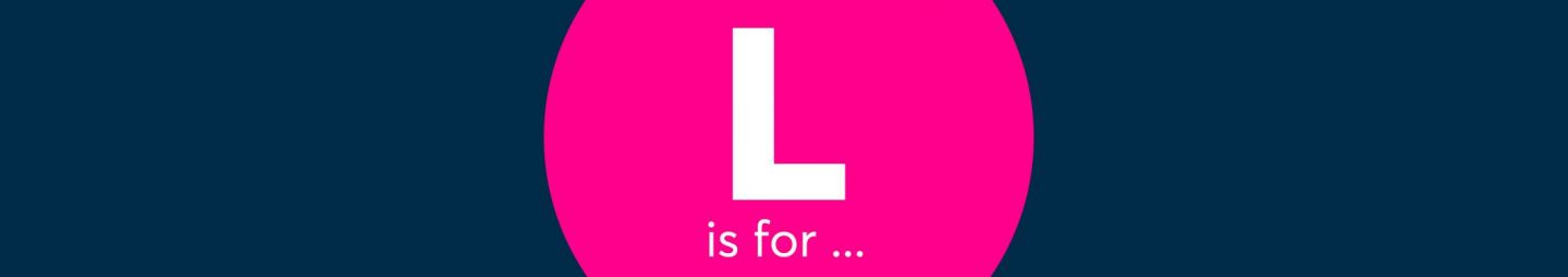 L is for...